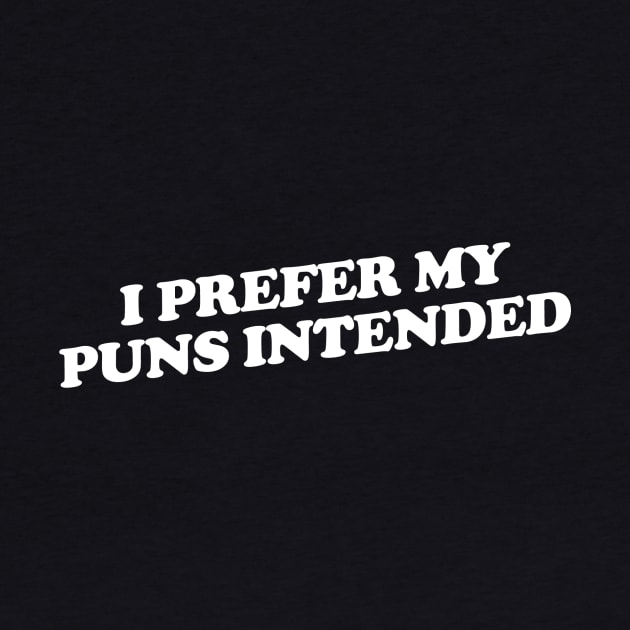 I Prefer My Puns Intended by slogantees